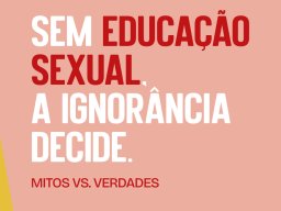 Sem Educação Sexual, a Ignorâniza Decide. Mitos vs Verdades. Porque o Silência Não nos Protege